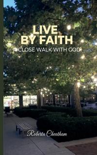Live by Faith, A Close walk with God!