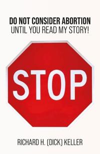 Bokomslag for "STOP..., Do Not Consider Abortion Until You Read My Story"