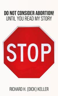 Bokomslag for "STOP..., Do Not Consider Abortion Until You Read My Story"