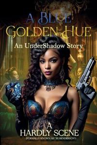 A Blue, Golden Hue, An Undershadow Story...