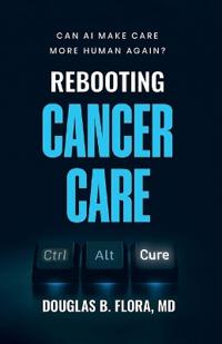 Bokomslag for "Rebooting Cancer Care, Can AI Make Care More Human Again?"