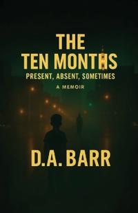 Bokomslag for "The Ten Months, Present, Absent, Sometimes"