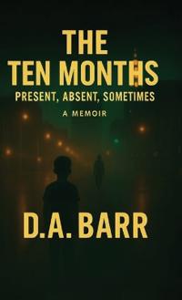 The Ten Months, Present, Absent, Sometimes