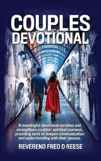 Bokomslag för "Couples Devotional, A devotional that enhances communication, deepens faith, simplifies scripture, fosters intimacy, and provides conflict resolution tools, helping couples build a strong, christ-centered relationship"