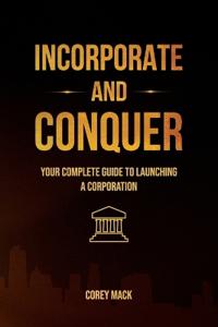 Bokomslag för "Incorporate & Conquer, Your Complete Guide to Launching a Corporation"