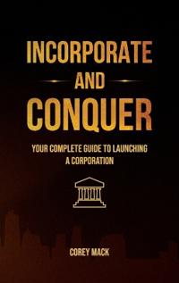 Bokomslag för "Incorporate & Conquer, Your Complete Guide to Launching a Corporation"