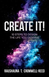 Create It!, 10 Steps to Design The Life You Deserve
