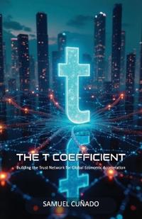 The T-Coefficient, Building the Trust Network for Global Economic Acceleration