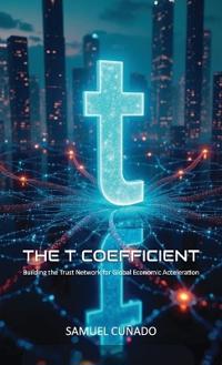 Bokomslag for "The T-Coefficient, Building the Trust Network for Global Economic Acceleration"