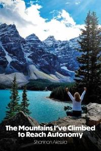 Bokomslag for "The Mountains I've Climbed to Reach Autonomy, Codependency, Addiction, Self-Help"