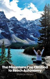 The Mountains I've Climbed to Reach Autonomy, Codependency, Addiction, Self-Help