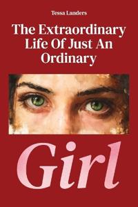 The Extraordinary Life Of Just An Ordinary Girl