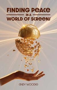 Bokomslag för "Finding Peace in a World of Screens"