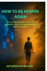 How to be Human Again