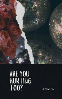 Are You Hurting Too?