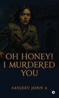 Oh honey! I murdered you