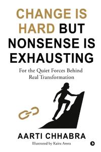 Change is Hard but Nonsense is Exhausting