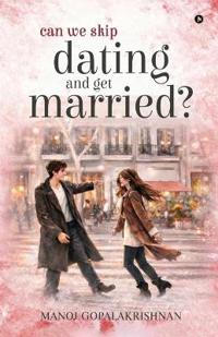 Can We Skip Dating and Get Married?
