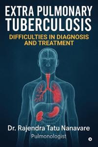 Extrapulmonary Tuberculosis Difficulties in Diagnosis and Treatment