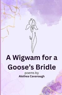 Cavanaugh, A: Wigwam for a Goose's Bridle