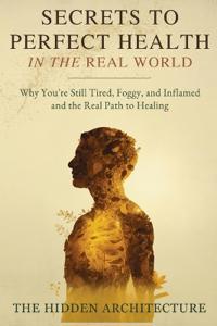 Secrets to Perfect Health in the Real World