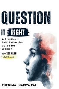 Bokomslag for "Question it Right A Practical Self-Reflection Guide for Women"