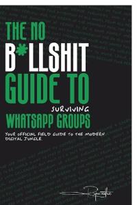 The No B*llsh*t Guide to Surviving WhatsApp Groups