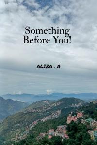 Something Before You!