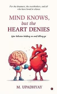 Mind Knows, but the Heart Denies