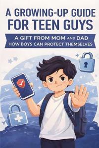 A Growing-Up Guide for Teen Guys