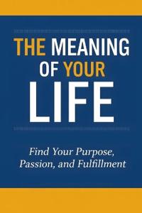 The Meaning of Your Life