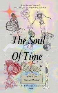 The Soul Of Time We are time, and time is us. Two souls spun of the same universal dust.