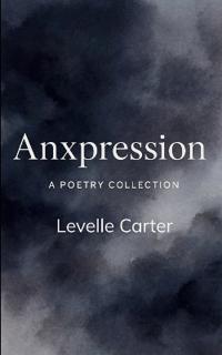 Anxpression A Poetry Collection