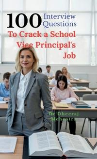 100 Interview Questions To Crack a School Vice Principal's Job
