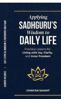 Applying Sadhguru's Wisdom to Daily Life