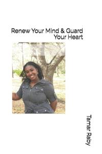 Renew Your Mind & Guard Your Heart