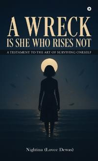 A Wreck Is She Who Rises Not