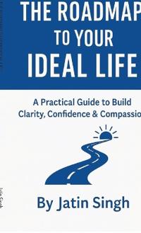 The Roadmap to Your Ideal Life