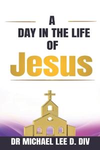 A Day in the Life of Jesus
