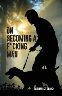 On Becoming a F*cking Man