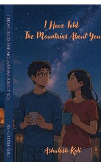 I Have Told The Mountains About You
