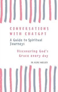 Conversations With ChatGPT - A Guide to Spiritual Journeys Vol-1