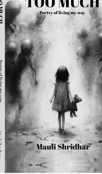 TOO MUCH- Poetry of living my way