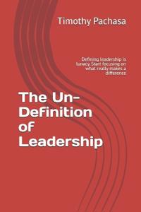The Un-Definition of Leadership