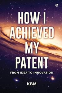 How I Achieved My Patent