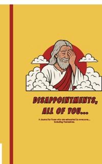 Disappointments, All of You...