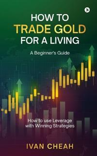How to Trade Gold for a Living