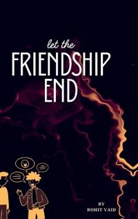 Let the FRIENDSHIP END