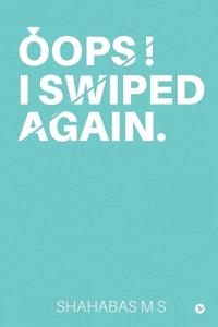 Oops! I Swiped Again.