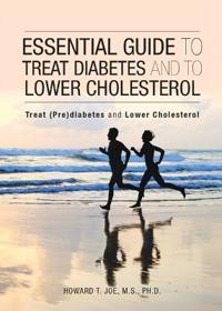 Essential Guide to Treat Diabetes and to Lower Cholesterol